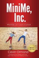 MiniMe, Inc.: What Kids Can't Learn in School!