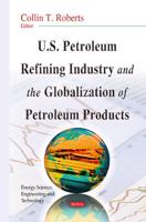 U.S. Petroleum Refining Industry and the Globalization of Petroleum Products