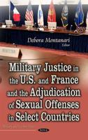 Military Justice in the U.S. And France and the Adjudication of Sexual Offenses in Select Countries