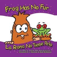 Frog Has No Fur/La Rana No Tiene Pelo