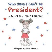 Who Says I Can't Be President?