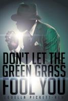 Don't Let the Green Grass Fool You: A Memoir about the Legendary Soul Singer Wilson Pickett