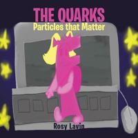 The Quarks - Particles that Matter