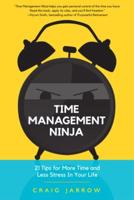 Time Management Ninja: 21 Rules for More Time and Less Stress in Your Life (Efficient Time Management, Reduce Stress)