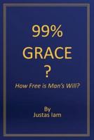 99% Grace: How Free is Man's Will?