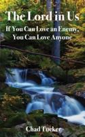 The Lord in Us: If You Can Love an Enemy, You Can Love Anyone