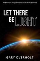 Let There Be Light: An Enhanced Daily Devotional on the Book of Genesis