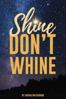 Shine, Don't Whine