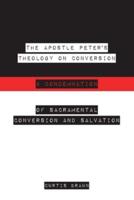 The Apostle Peter's Theology on Conversion & Condemnation
