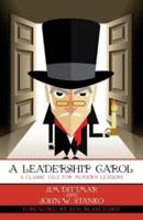 A Leadership Carol: A Classic Tale for Modern Leaders