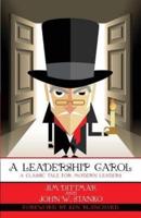 A Leadership Carol: A Classic Tale for Modern Leaders