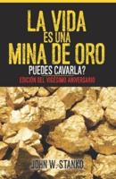 La Vida es una Mina de Oro: Puedes Cavarla? Edición del Vigésimo Aniversario (Spanish Edition)
