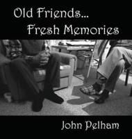 Old Friends...Fresh Memories