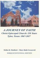 A Journey of Faith: Christ Episcopal Church: 150 Years  Tyler, Texas  1867-2017