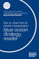 The W. Chan Kim & Renée Mauborgne Blue Ocean Strategy Reader