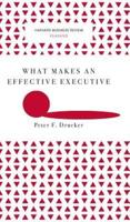 What Makes an Effective Executive (Harvard Business Review Classics)
