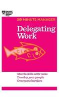 Delegating Work (HBR 20-Minute Manager Series)