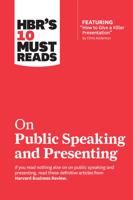 HBR's 10 Must Reads on Presenting and Public Speaking