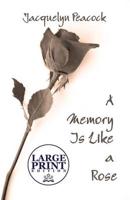 A Memory Is Like a Rose: (Large Print Edition)