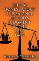 Let's Be Honest About the Balance of God's Judgment in the Last Days