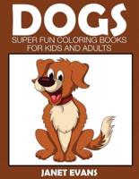 Dogs: Super Fun Coloring Books for Kids and Adults