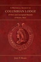 A Historical Account of Columbian Lodge of Free and Accepted Masons of Boston