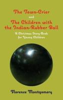 The Town Crier, to Which Is Added, The Children With the Indian-Rubber Ball