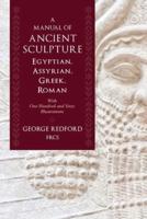 A Manual of Ancient Sculpture, Egyptian, Assyrian, Greek, Roman