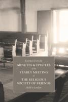 Extracts From the Minutes and Epistles of the Yearly Meeting of the Religious Society of Friends, Held in London