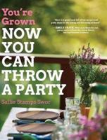 You're Grown-NOW YOU CAN THROW A PARTY
