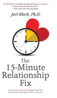 The 15-Minute Relationship Fix: A Clinically-Proven Strategy That Will Repair and Strengthen Your Love Life