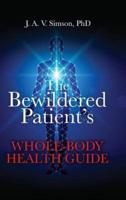 The Bewildered Patient's Whole-Body Health Guide