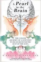 A Pearl in the Brain: The Cancer Journey of a Scientist in his Search for the Seat of the Soul