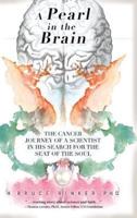 A Pearl in the Brain: The Cancer Journey of a Scientist in his Search for the Seat of the Soul