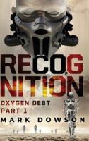 RECOGNITION: Oxygen Debt, Part 1