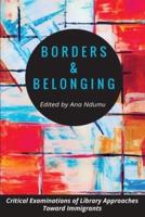 Borders and Belonging: Critical Examinations of Library Approaches toward Immigrants