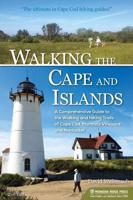 Walking the Cape and Islands: A Comprehensive Guide to the Walking and Hiking Trails of Cape Cod, Martha's Vineyard, and Nantucket (Revised)