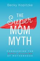The Super Mom Myth