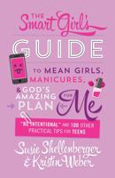 The Smart Girl's Guide to Mean Girls, Manicures, & God's Amazing Plan for Me