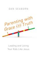 Parenting With Grace and Truth