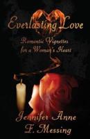 Everlasting Love: Romantic Vignettes For A Woman's Heart