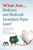 What Are . . . Medicare and Medicaid Secondary Payer Laws