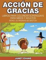 Accion de Gracias: Libros Para Colorear Superguays Para Ninos y Adultos (Bono: 20 Paginas de Sketch)