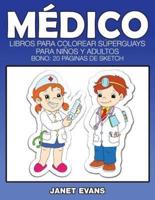 Medico: Libros Para Colorear Superguays Para Ninos y Adultos (Bono: 20 Paginas de Sketch)