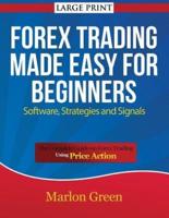 Forex Trading Made Easy for Beginners: Software, Strategies and Signals (Large Print): The Complete Guide on Forex Trading Using Price Action