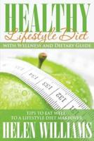 Healthy Lifestyle Diet with Wellness and Dietary Guide: Tips to Eat Well to a Lifestyle Diet Makeover