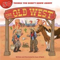 50 Things You Didn't Know About. The Old West