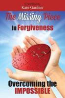 The Missing Piece in Forgiveness: Overcoming the Impossible