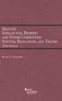 Selected Intellectual Property and Unfair Competition Statutes, Regulations, and Treaties