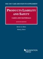 Products Liability and Safety, Cases and Materials. 2016-2017 Case and Statutory Supplement